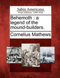 Cover image for Behemoth: A Legend of the Mound-Builders.