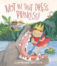 Cover image for Not in That Dress, Princess!