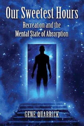 Cover image for Our Sweetest Hours: Recreation and the Mental State of Absorption
