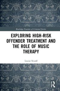 Cover image for Exploring High-risk Offender Treatment and the Role of Music Therapy