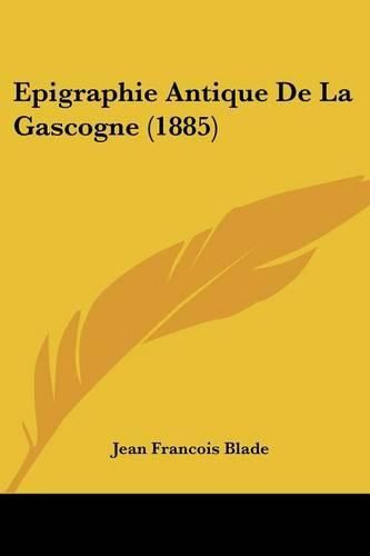 Cover image for Epigraphie Antique de La Gascogne (1885)