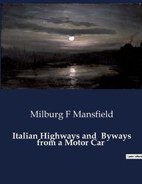 Cover image for Italian Highways and Byways from a Motor Car