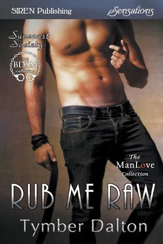 Rub Me Raw [Suncoast Society] (Siren Publishing Sensations Manlove)