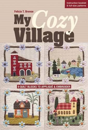 Cover image for My Cozy Village: 9 Quilt Blocks to Applique & Embroider