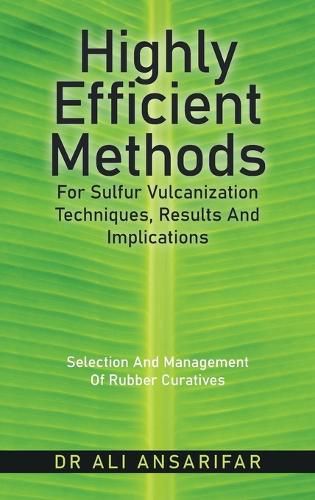 Cover image for Highly Efficient Methods for Sulfur Vulcanization Techniques, Results and Implications: Selection and Management of Rubber Curatives