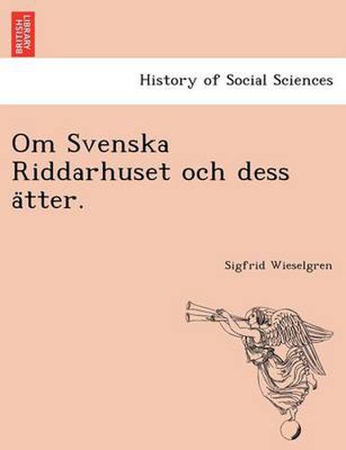 Cover image for Om Svenska Riddarhuset Och Dess a Tter.