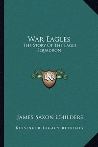 Cover image for War Eagles: The Story of the Eagle Squadron