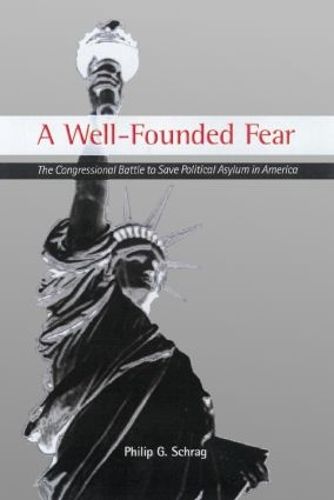 Cover image for A Well-Founded Fear: The Congressional Battle to Save Political Asylum in America