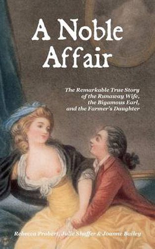 Cover image for A Noble Affair: The Remarkable True Story of the Runaway Wife, the Bigamous Earl, and the Farmer's Daughter