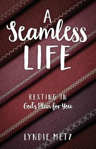 Cover image for A Seamless Life: Resting in God's Plan for You