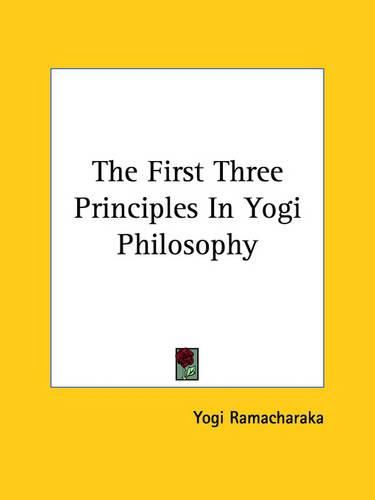 Cover image for The First Three Principles in Yogi Philosophy