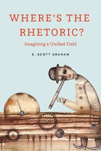 Cover image for Where's the Rhetoric?: Imagining a Unified Field