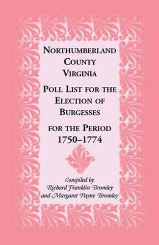 Cover image for Northumberland County, Virginia Poll List for the Election of Burgesses for the Period 1750-1774