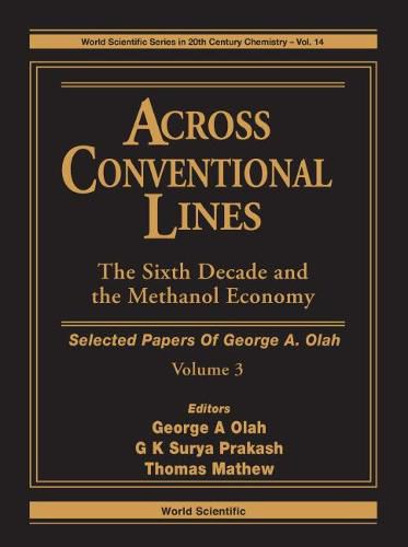 Across Conventional Lines: Selected Papers Of George A Olah, Volume 3 - The Sixth Decade And The Methanol Economy