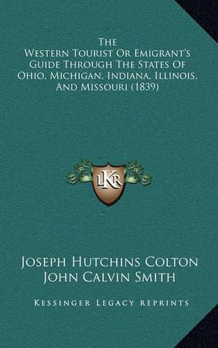 Cover image for The Western Tourist or Emigrant's Guide Through the States of Ohio, Michigan, Indiana, Illinois, and Missouri (1839)