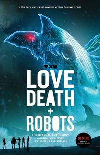 Cover image for Love, Death + Robots The Official Anthology: Vol 2+3