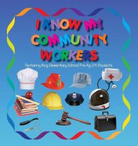 Cover image for I Know My Community Workers Featuring King Elementary School Pre-Kg 3/4 Students