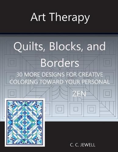 Art Therapy Quilts, Blocks and Borders: 30 More Designs for Creative Coloring Toward Your Personal Zen