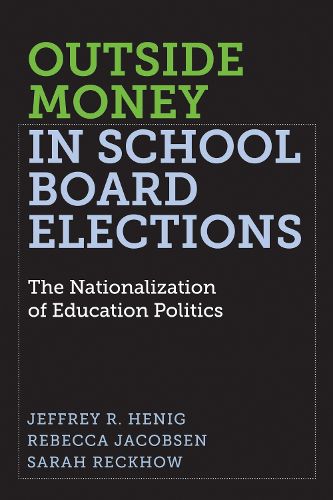 Cover image for Outside Money in School Board Elections: The Nationalization of Education Politics