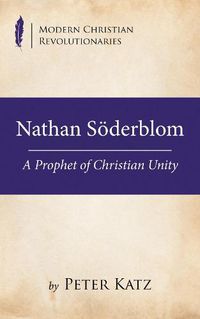 Cover image for Nathan Soederblom: A Prophet of Christian Unity