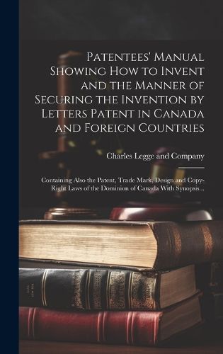 Cover image for Patentees' Manual Showing How to Invent and the Manner of Securing the Invention by Letters Patent in Canada and Foreign Countries [microform]