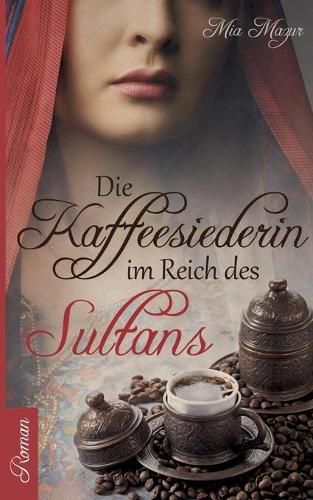 Die Kaffeesiederin: Im Reich des Sultans