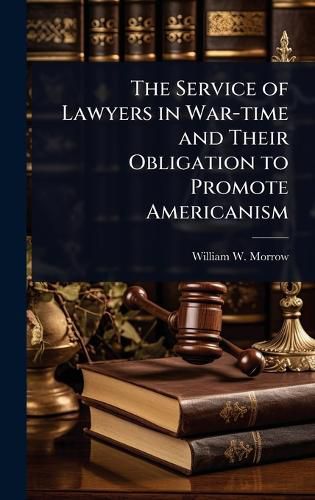 Cover image for The Service of Lawyers in War-time and Their Obligation to Promote Americanism
