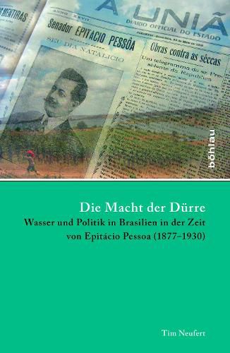 Cover image for Die Macht Der Durre: Wasser Und Politik in Brasilien in Der Zeit Von Epitacio Pessoa (1877-1930)