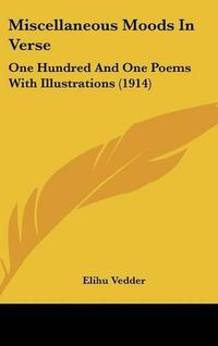 Cover image for Miscellaneous Moods in Verse: One Hundred and One Poems with Illustrations (1914)