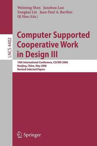 Cover image for Computer Supported Cooperative Work in Design III: 10th International Conference, CSCWD 2006, Nanjing, China, May 3-5, 2006, Revised Selected Papers