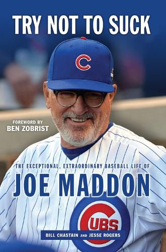 Cover image for Try Not to Suck: The Exceptional, Extraordinary Baseball Life of Joe Maddon