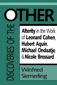 Cover image for Discoveries of the Other: Alterity in the Work of Leonard Cohen, Hubert Aquin, Michael Ondaatje, and Nicole Brossard