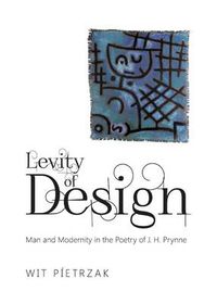 Cover image for Levity of Design: Man and Modernity in the Poetry of J. H. Prynne