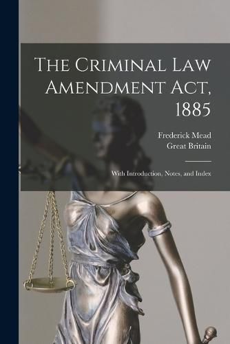 Cover image for The Criminal Law Amendment Act, 1885