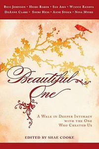 Cover image for Beautiful One: A Walk in Deeper Intimacy with the One Who Created Us
