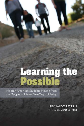 Cover image for Learning the Possible: Mexican American Students Moving from the Margins of Life to New Ways of Being