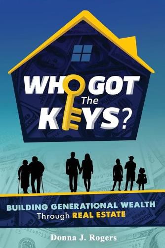Cover image for Who Got the Keys?: Building Generational Wealth through Real Estate