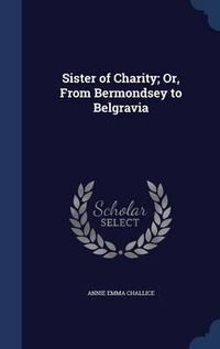 Cover image for Sister of Charity; Or, from Bermondsey to Belgravia