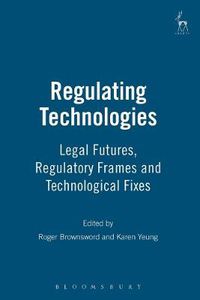 Cover image for Regulating Technologies: Legal Futures, Regulatory Frames and Technological Fixes