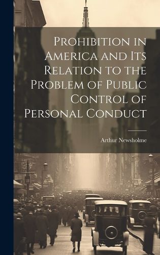 Cover image for Prohibition in America and its Relation to the Problem of Public Control of Personal Conduct