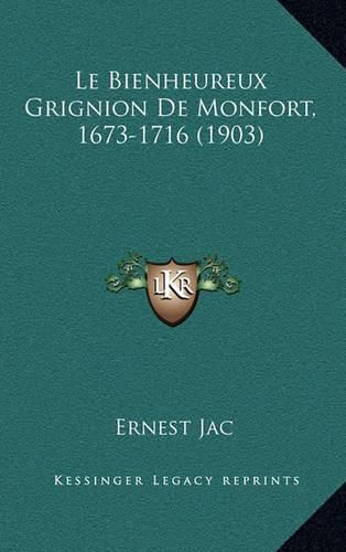 Cover image for Le Bienheureux Grignion de Monfort, 1673-1716 (1903)