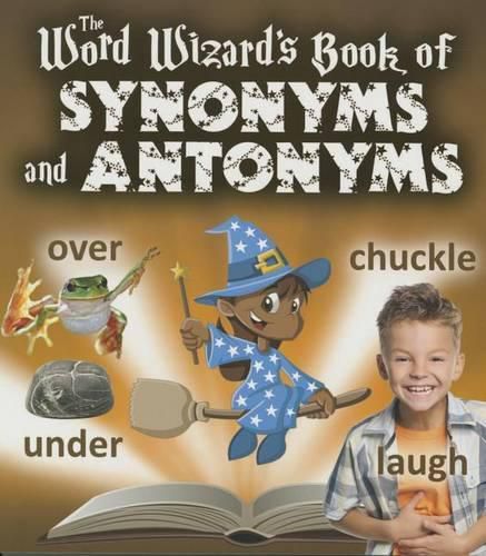 The Word Wizards Book of Synonyms and Antonyms