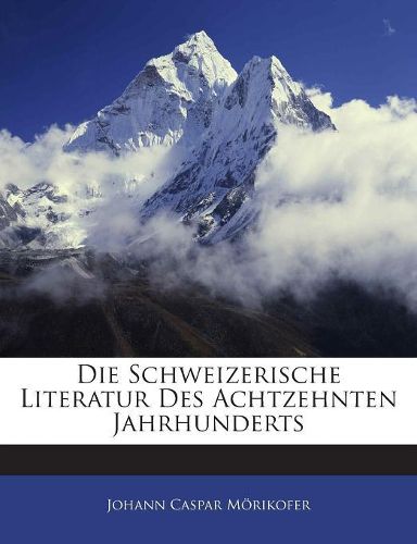 Cover image for Die Schweizerische Literatur Des Achtzehnten Jahrhunderts