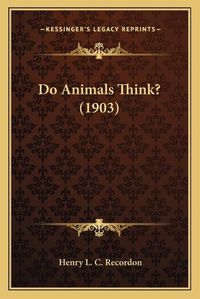 Cover image for Do Animals Think? (1903)