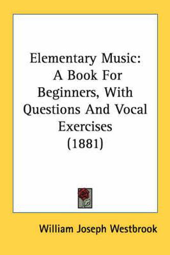 Cover image for Elementary Music: A Book for Beginners, with Questions and Vocal Exercises (1881)