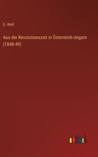Cover image for Aus der Revolutionszeit in OEsterreich-Ungarn (1848-49)