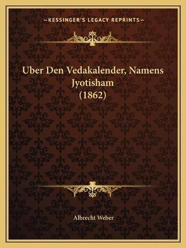 Cover image for Uber Den Vedakalender, Namens Jyotisham (1862)