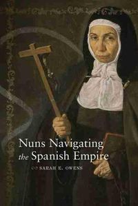 Cover image for Nuns Navigating the Spanish Empire