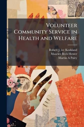 Cover image for Volunteer Community Service in Health and Welfare: Oral History Transcript / 1983