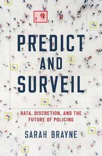 Cover image for Predict and Surveil: Data, Discretion, and the Future of Policing